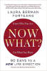 Now What? 90 Days to A New Life Direction by Laura Berman Fortgang.